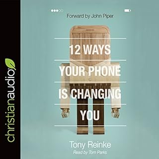 12 Ways Your Phone Is Changing You Audiobook By Tony Reinke cover art