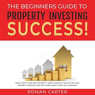 The Beginners Guide to Property Investing Success! Audiobook By Roman Carter cover art