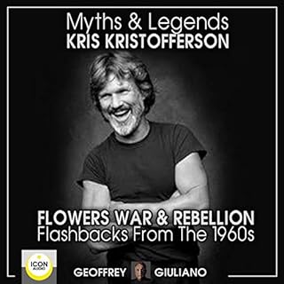 Myths and Legends; Kris Kristofferson; Flowers, War and Rebellion; Flashbacks from the 1960s Audiobook By Geoffrey Giuliano c