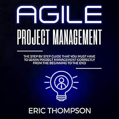 Agile Project Management: The Step by Step Guide that You Must Have to Learn Project Management Correctly from the Beginning to the End cover art