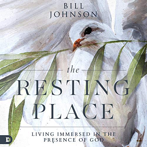 The Resting Place: Living Immersed in the Presence of God Audiobook By Bill Johnson cover art