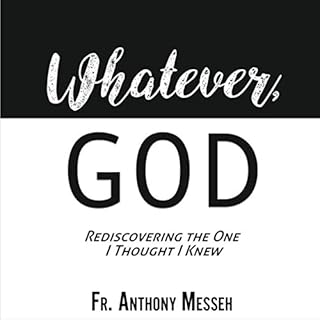 "Whatever, God" Audiobook By Fr. Anthony Messeh cover art