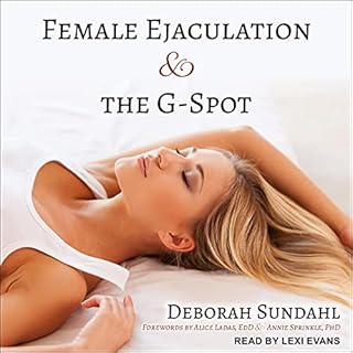 Female Ejaculation and the G-Spot Audiobook By Deborah Sundahl, Alice Ladas EdD - foreword, Annie Sprinkle PhD - foreword cov