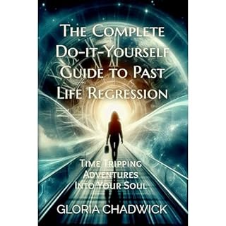 The Complete Do-it-Yourself Guide to Past Life Regression Audiobook By Gloria Chadwick cover art