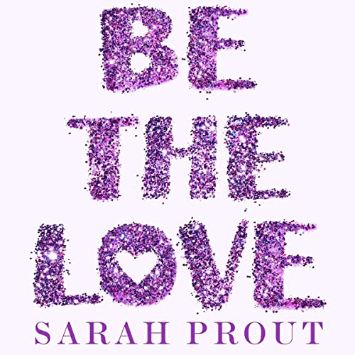 Be the Love Audiobook By Sarah Prout cover art