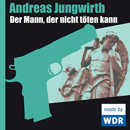 Der Mann, der nicht töten kann Audiolibro Por Andreas Jungwirth arte de portada