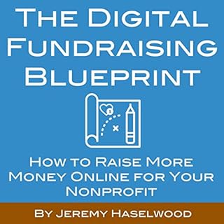 The Digital Fundraising Blueprint: How to Raise More Money Online for Your Nonprofit Audiobook By Jeremy Haselwood cover art