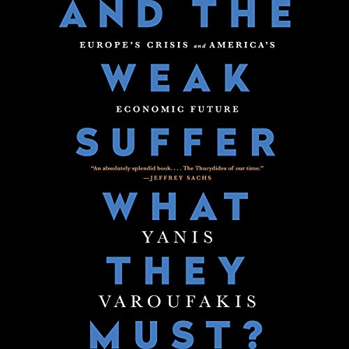 And the Weak Suffer What They Must? Audiobook By Yanis Varoufakis cover art