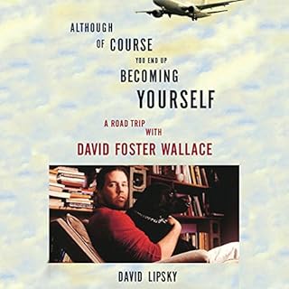 Although of Course You End Up Becoming Yourself Audiobook By David Lipsky cover art