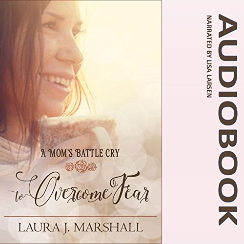 A Mom's Battle Cry to Overcome Fear cover art