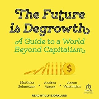 The Future Is Degrowth Audiolibro Por Matthias Schmelzer, Andrea Vetter, Aaron Vansintjan arte de portada