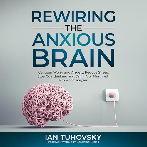 Rewiring the Anxious Brain Audiolibro Por Ian Tuhovsky arte de portada