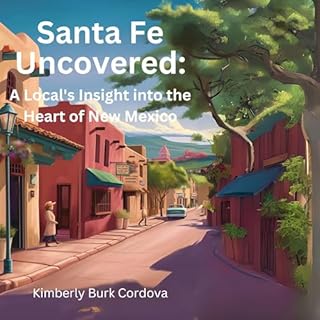 Santa Fe Uncovered: A Local's Insight into the Heart of New Mexico Audiobook By Kimberly Burk Cordova cover art