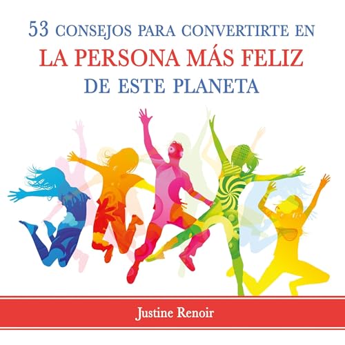 53 consejos para convertirte en la persona más feliz de este planeta [53 Tips to Become the Happiest Person on the Pla