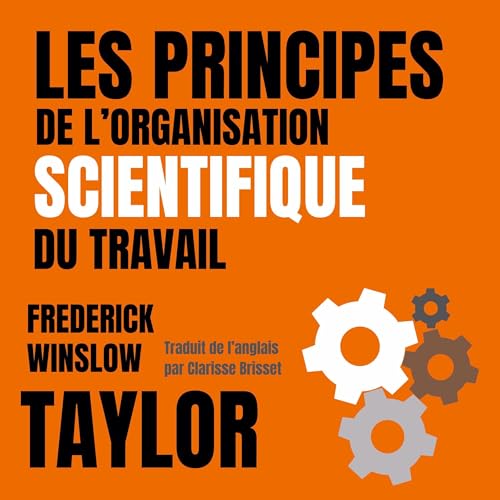 Les principes de l'organisation scientifique du travail (version française traduite de l anglais) [The Principles of t