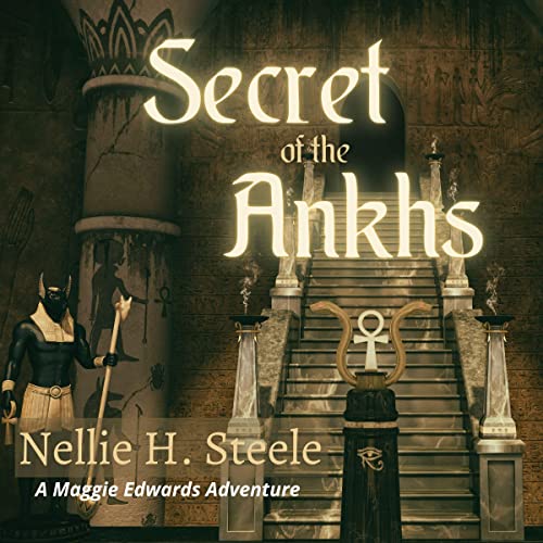 Secret of the Ankhs: A Maggie Edwards Adventure Audiobook By Nellie H. Steele cover art