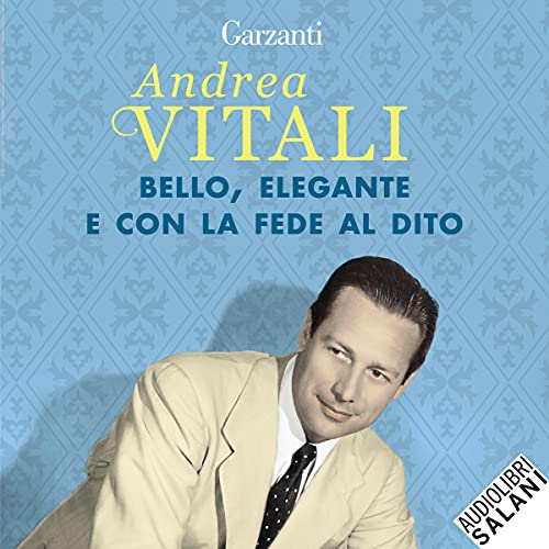 Bello, elegante e con la fede al dito Audiobook By Andrea Vitali cover art