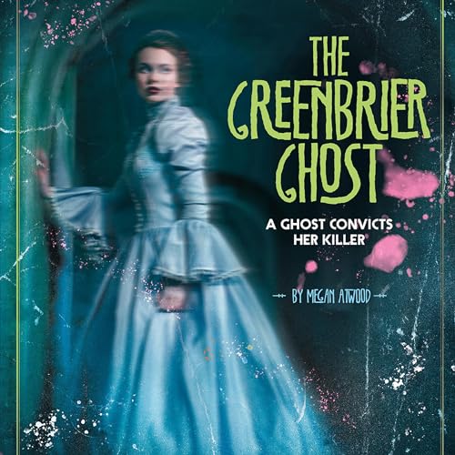 The Greenbrier Ghost: A Ghost Convicts Her Killer cover art