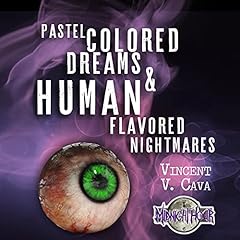 Pastel Colored Dreams & Human Flavored Nightmares Audiobook By Vincent V. Cava cover art