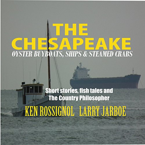 The Chesapeake: Oyster Buyboats, Ships & Steamed Crabs Audiolibro Por Ken Rossignol, Larry Jarboe, Pepper Langley, Fred M