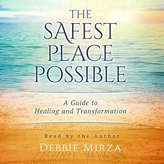 The Safest Place Possible: A Guide to Healing and Transformation Audiolibro Por Debbie Mirza arte de portada