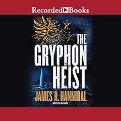 The Gryphon Heist Audiobook By James R. Hannibal cover art