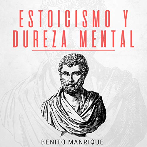 Estoicismo Y Dureza Mental [Stoicism and Mental Toughness] Audiobook By Benito Manrique cover art