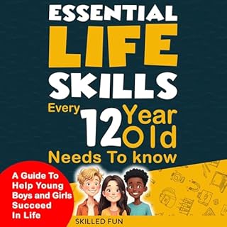 Essential Life Skills Every 12 Year Old Needs to Know Audiobook By Skilled Fun, Diane Pope cover art