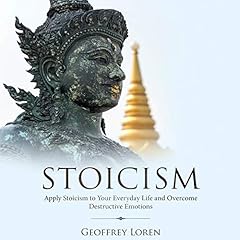 Stoicism: Apply Stoicism to Your Everyday Life and Overcome Destructive Emotions cover art