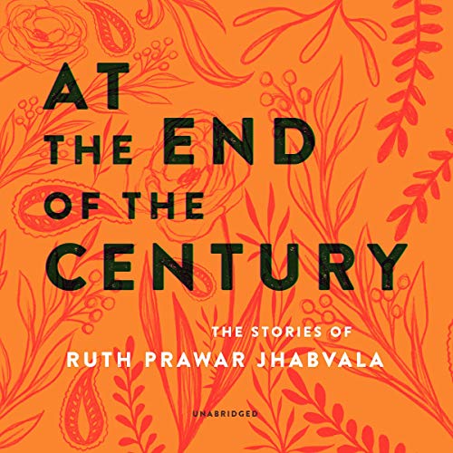 At the End of the Century Audiobook By Anita Desai, Ruth Prawer Jhabvala cover art