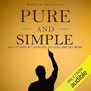 Pure and Simple: How to Simplify Your Life, Do Less, and Get More Audiobook By Martin Meadows cover art