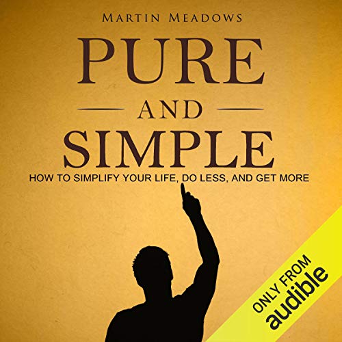 Pure and Simple: How to Simplify Your Life, Do Less, and Get More Audiolibro Por Martin Meadows arte de portada