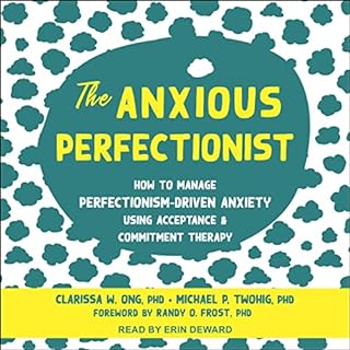 The Anxious Perfectionist Audiobook By Clarissa W. Ong PhD, Michael P. Twohig PhD, Randy O. Frost PhD - foreword cover art