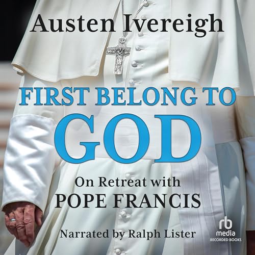 First Belong to God Audiobook By Austen Ivereigh, Pope Francis cover art