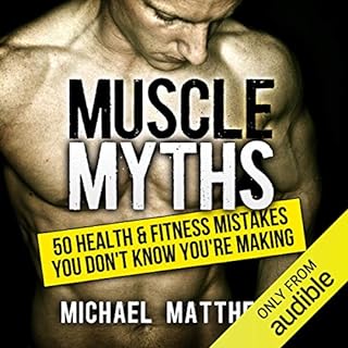 Muscle Myths: 50 Health & Fitness Mistakes You Don't Know You're Making Audiobook By Michael Matthews cover art