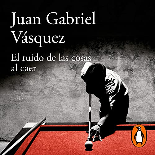 El ruido de las cosas al caer [The Sound of Things Falling] Audiobook By Juan Gabriel Vásquez cover art