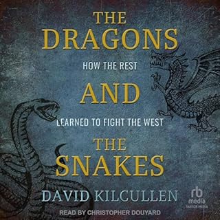 The Dragons and the Snakes Audiobook By David Kilcullen cover art