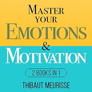 Master Your Emotions & Motivation Audiobook By Thibaut Meurisse cover art