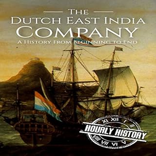 The Dutch East India Company: A History from Beginning to End Audiolibro Por Hourly History arte de portada