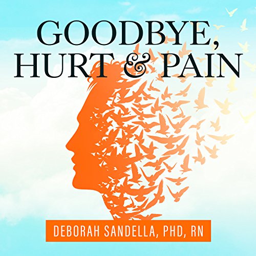 Goodbye, Hurt and Pain Audiolibro Por Deborah Sandella PhD RN arte de portada