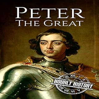 Peter the Great: A Life from Beginning to End Audiobook By Hourly History cover art