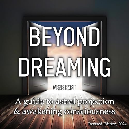 Beyond Dreaming: A Guide on How to Astral Project & Have Out of Body Experiences Audiobook By Gene Hart cover art