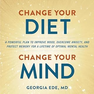 Change Your Diet, Change Your Mind Audiolibro Por Dr. Georgia Ede MD arte de portada