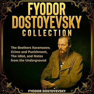 Fyodor Dostoyevsky Collection: The Brothers Karamazov, Crime and Punishment, The Idiot, and Notes from the Underground Audiob