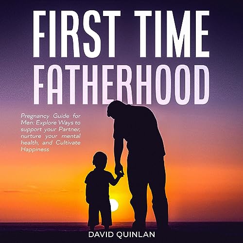 First Time Fatherhood Pregnancy Guide for Men Audiobook By David Quinlan, Black Horse Publishing cover art