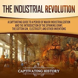 The Industrial Revolution Audiobook By Captivating History cover art