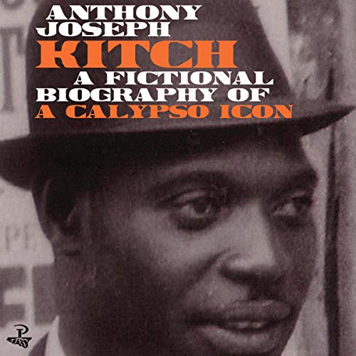 Kitch: A Fictional Biography of a Calypso Icon Audiobook By Anthony Joseph cover art