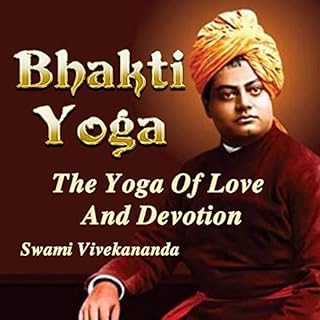 Bhakti Yoga: The Yoga of Love and Devotion Audiobook By Swami Vivekananda cover art