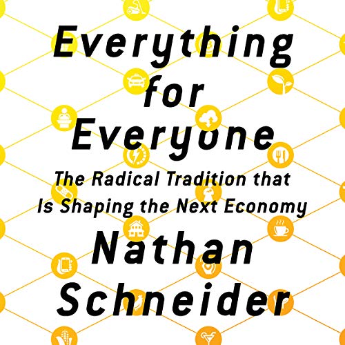 Everything for Everyone: The Radical Tradition That Is Shaping the Next Economy Audiolibro Por Nathan Schneider arte de porta