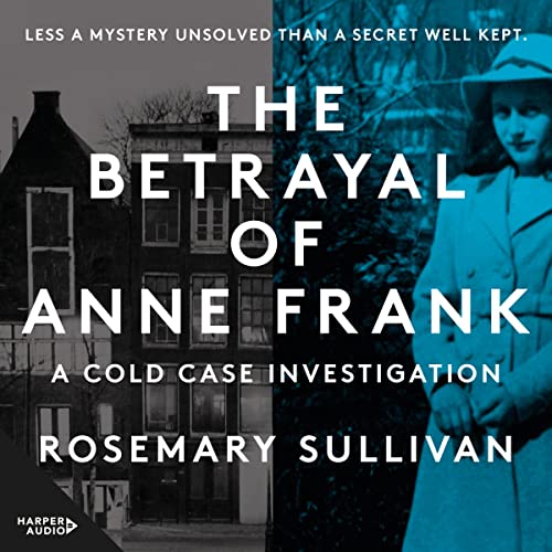 The Betrayal of Anne Frank Audiobook By Rosemary Sullivan cover art